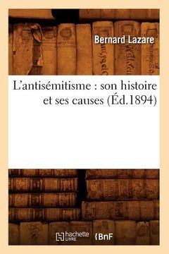 portada L'Antisémitisme: Son Histoire Et Ses Causes (Éd.1894) (in French)