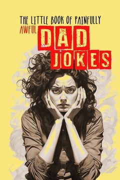 portada The little Book of painfully awful Dad Jokes: Dad Jokes Book awful Dad Jokes and Riddles - with hilarious Illustrations and Quotes (in English)