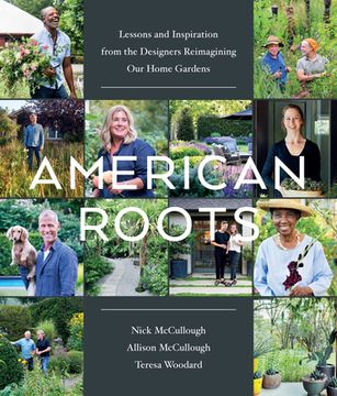 portada American Roots: Lessons From the Designers Reimagining our Home Gardens (in English)