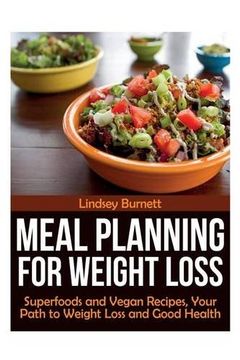 portada Meal Planning for Weight Loss: Superfoods and Vegan Recipes, Your Path to Weight Loss and Good Health