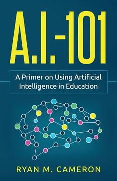 portada A. I. - 101: A Primer on Using Artificial Intelligence in Education (in English)