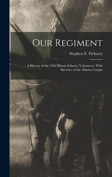 portada Our Regiment: A History of the 102d Illinois Infantry Volunteers, With Sketches of the Atlanta Campa (en Inglés)