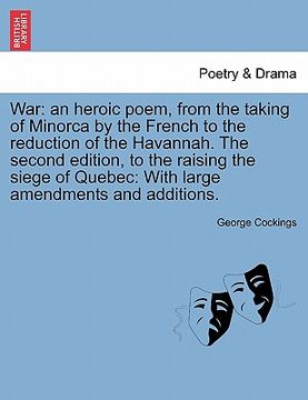 portada war: an heroic poem, from the taking of minorca by the french to the reduction of the havannah. the second edition, to the