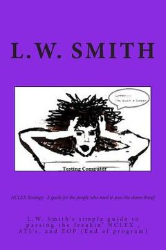 portada NCLEX Strategy: A guide for the people who need to pass the damn thing!: L.W. Smith's simple guide to passing the freakin? NCLEX EXAM, (en Inglés)