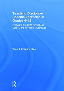 portada Teaching Discipline-Specific Literacies in Grades 6-12: Preparing Students for College, Career, and Workforce Demands (en Inglés)