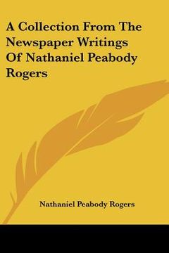 portada a collection from the newspaper writings of nathaniel peabody rogers (en Inglés)