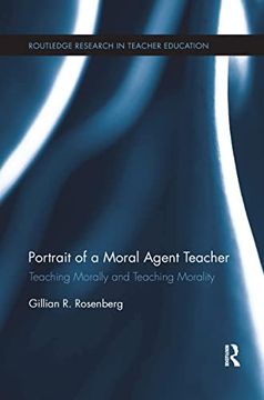 portada Portrait of a Moral Agent Teacher: Teaching Morally and Teaching Morality (in English)