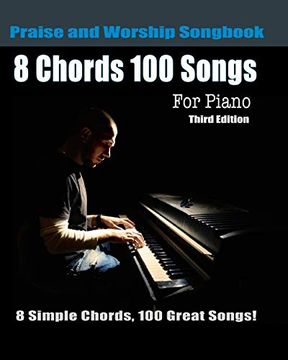 portada 8 Chords 100 Songs Praise and Worship Songbook for Piano: 8 Simple Chords, 100 Great Songs - Third Edition (in English)