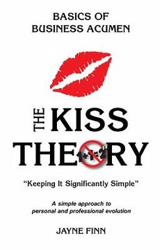 portada The KISS Theory: Basics of Business Acumen: Keep It Strategically Simple "A simple approach to personal and professional development." (en Inglés)