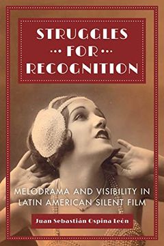 portada Struggles for Recognition: Melodrama and Visibility in Latin American Silent Film