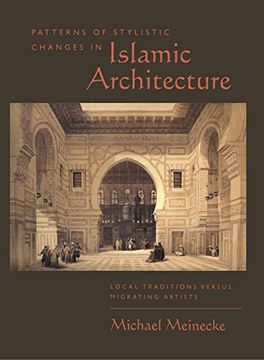 portada Patterns of Stylistic Changes in Islamic Architecture: Local Traditions Versus Migrating Artists (International Library of Essays in law and Legal Theory) (in English)