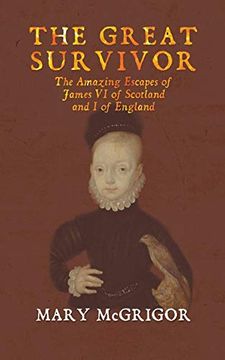 portada The the Great Survivor: The Amazing Escapes of James vi of Scotland and i of England 