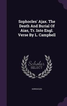 portada Sophocles' Ajax. The Death And Burial Of Aias, Tr. Into Engl. Verse By L. Campbell