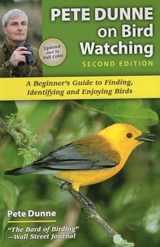 Pete Dunne on Bird Watching: A Beginner's Guide to Finding, Identifying and Enjoying Birds (en Inglés)