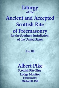 portada Liturgy of the Ancient and Accepted Scottish Rite of Freemasonry for the Southern jurisdiction of the united states: I to III