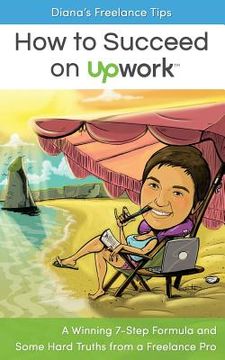 portada Diana's Freelance Tips: How to Succeed on Upwork: A Winning 7-Step Formula and Some Hard Truths from a Freelance Pro (en Inglés)