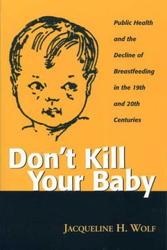 portada don't kill your baby: public health and the decline of breastfeeding in the nineteenth and twentieth centuries (en Inglés)