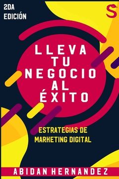 portada Lleva tu negocio al éxito: Estrategias de Marketing Digital