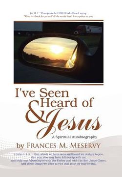 portada I've Seen & Heard of Jesus: A Spiritual Autobiography (en Inglés)