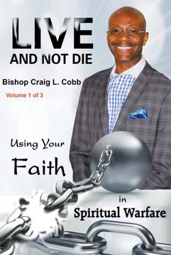 portada Live and not Die: Using Your Faith in Spiritual Warfare Volume 1 of 3 (en Inglés)