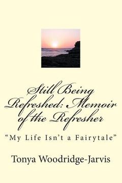 portada Still Being Refreshed: Memoir of the Refresher: "My Life Isn't a Fairytale" (in English)