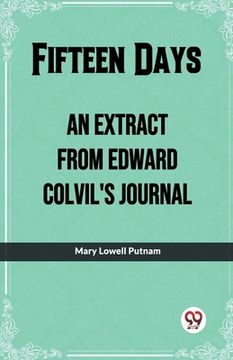 portada Fifteen Days An Extract From Edward Colvil'S Journal (en Inglés)
