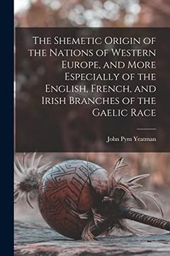 portada The Shemetic Origin of the Nations of Western Europe, and More Especially of the English, French, and Irish Branches of the Gaelic Race (in English)