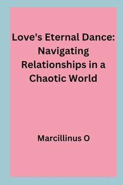 portada Love's Eternal Dance: Navigating Relationships in a Chaotic World (in English)