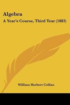 portada algebra: a year's course, third year (1883) (in English)