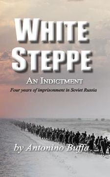 portada White Steppe: An Indictment: 4 years of imprisonment in Soviet Russia (en Inglés)