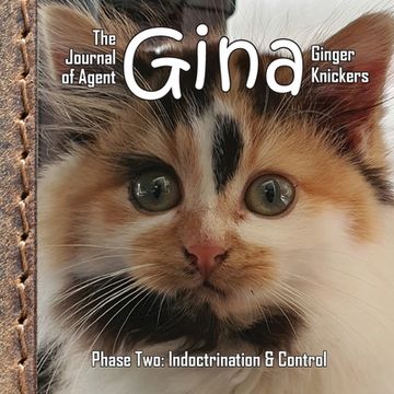 portada The Journal of Agent Gina Ginger Knickers, Phase Two: Indoctrination & Control (en Inglés)