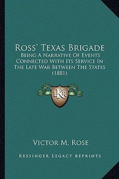 portada ross' texas brigade: being a narrative of events connected with its service in thbeing a narrative of events connected with its service in (en Inglés)