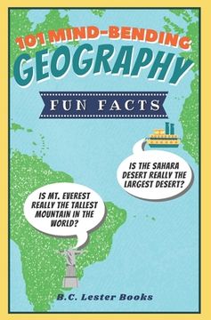 portada 101 Mind-Bending Geography fun Facts: Is the Sahara Desert Really the Largest Desert? Is mt Everest Really the Tallest Mountain in the World? (Kids Geography Books) (en Inglés)