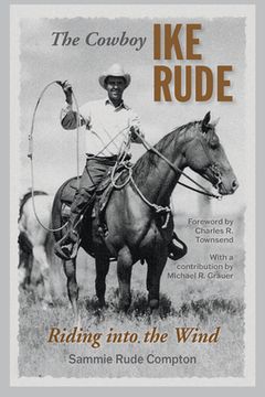 portada The Cowboy Ike Rude: Riding Into the Wind (en Inglés)