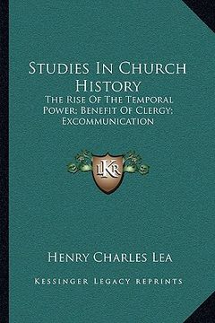 portada studies in church history: the rise of the temporal power; benefit of clergy; excommunication (en Inglés)