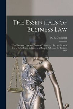 portada The Essentials of Business Law [microform]: With Forms of Legal and Business Documents: Prepared for the Use of Schools and Colleges as a Book of Refe (en Inglés)