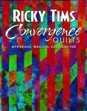 portada Ricky Tims' Convergence Quilts: Mysterious, Magical, Easy, and fun (en Inglés)