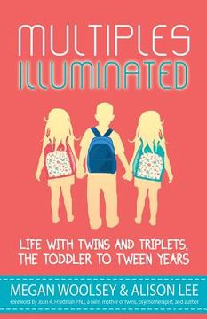 portada Multiples Illuminated: Life with Twins and Triplets, the Toddler to Tween Years (en Inglés)