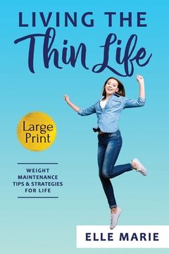 portada Living the Thin Life: Weight Maintenance Tips & Strategies for Life (en Inglés)