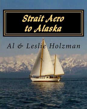 portada Strait Aero to Alaska: Newport, Oregon to Juneau & Sitka, Alaska via The Inside Passage (in English)