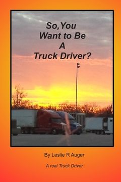portada So, You Want To Be A Truck Driver?