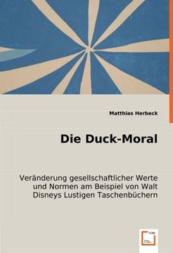 portada Die Duck-Moral: Veränderung gesellschaftlicher Werte und Normen am Beispiel von Walt Disneys Lustigen Taschenbüchern