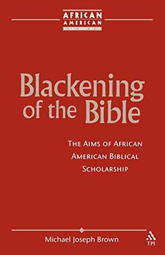 portada Blackening of the Bible: The Aims of African American Biblical Scholarship (African American Religious Thought and Life) 