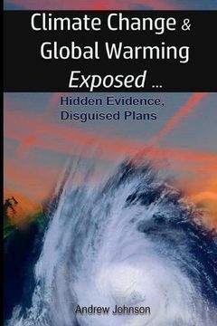 portada Climate Change and Global Warming - Exposed: Hidden Evidence, Disguised Plans