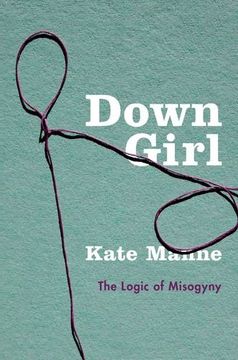 portada Down Girl: The Logic of Misogyny (en Inglés)