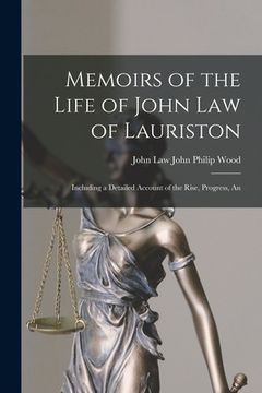 portada Memoirs of the Life of John Law of Lauriston: Including a Detailed Account of the Rise, Progress, An (en Inglés)