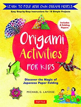portada Origami Activities for Kids: Discover the Magic of Japanese Paper Folding, Learn to Fold Your own Origami Models (Includes 8 Folding Papers) (in English)
