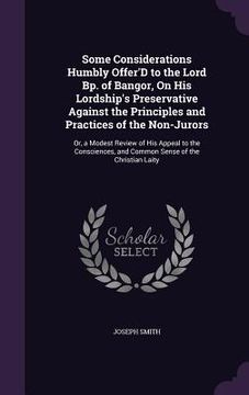 portada Some Considerations Humbly Offer'D to the Lord Bp. of Bangor, On His Lordship's Preservative Against the Principles and Practices of the Non-Jurors: O (in English)
