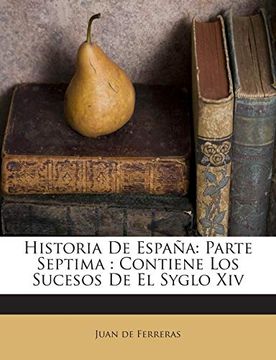 portada Historia de España: Parte Septima: Contiene los Sucesos de el Syglo xiv