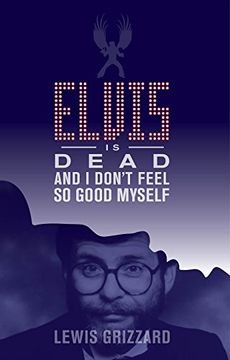 portada Elvis is Dead and i Don't Feel so Good Myself (in English)
